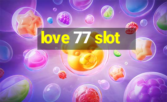 love 77 slot