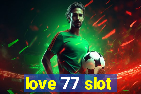 love 77 slot