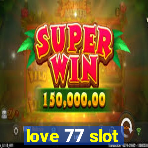 love 77 slot