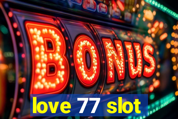 love 77 slot