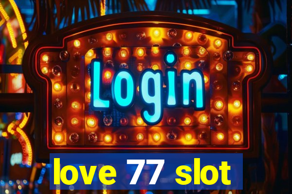 love 77 slot