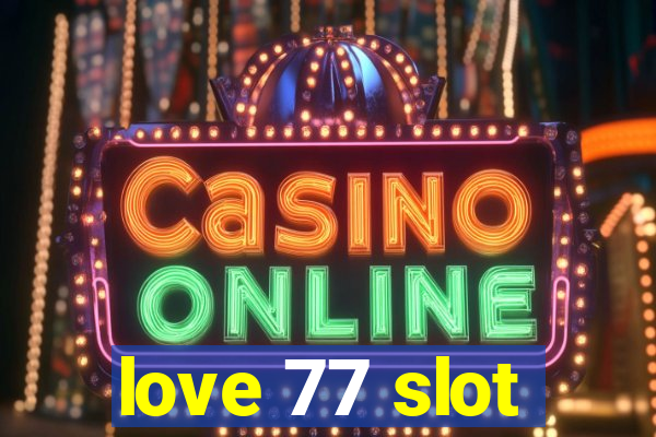 love 77 slot