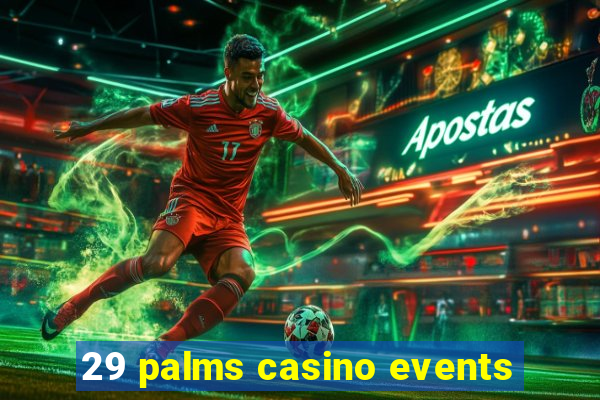 29 palms casino events