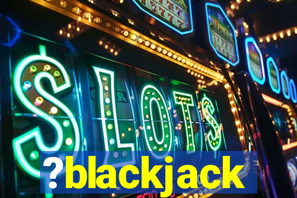 ?blackjack