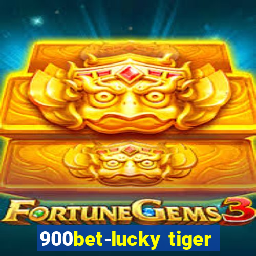 900bet-lucky tiger