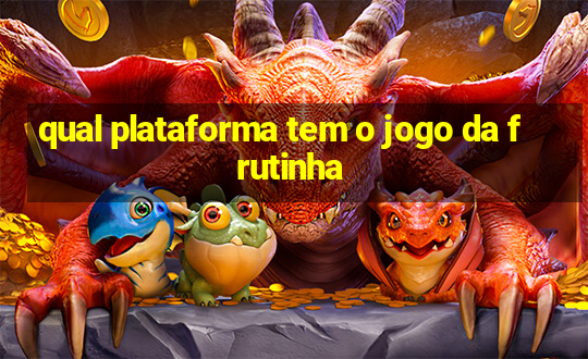 qual plataforma tem o jogo da frutinha