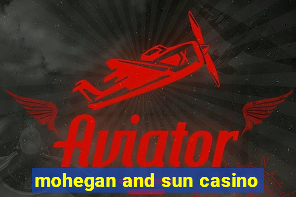 mohegan and sun casino