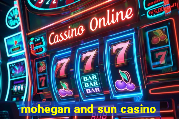 mohegan and sun casino