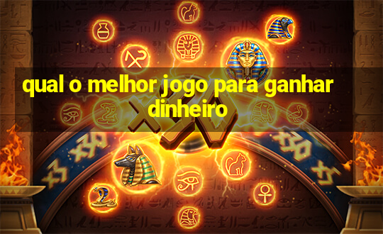 qual o melhor jogo para ganhar dinheiro