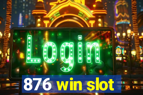 876 win slot