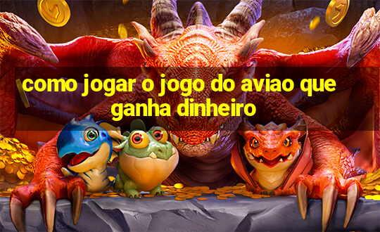 como jogar o jogo do aviao que ganha dinheiro