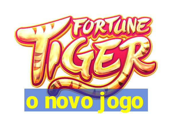 o novo jogo