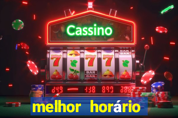 melhor horário jogar tigrinho