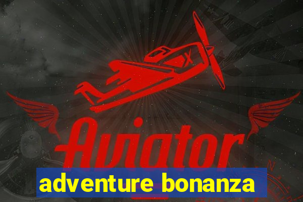 adventure bonanza