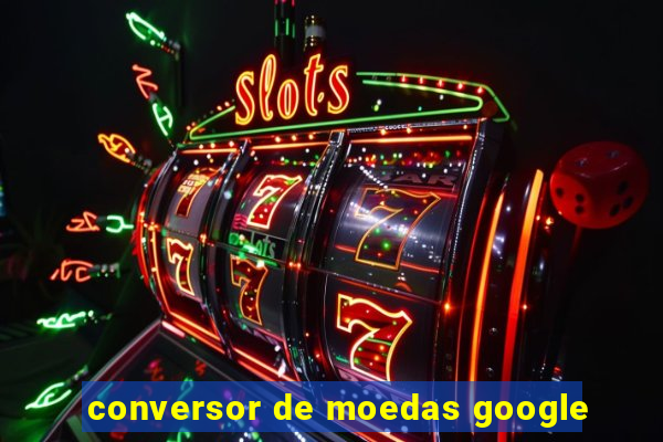 conversor de moedas google