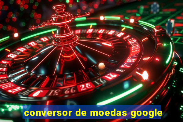 conversor de moedas google