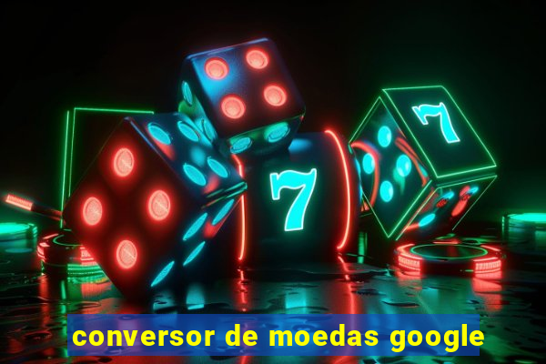 conversor de moedas google