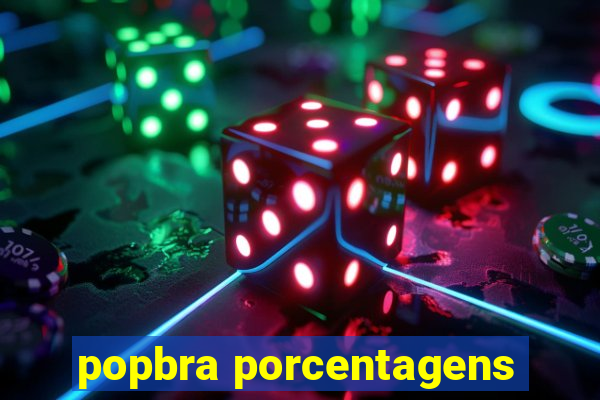 popbra porcentagens