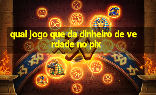 qual jogo que da dinheiro de verdade no pix