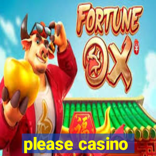 please casino