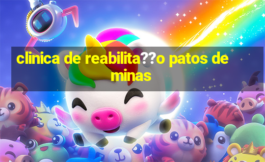 clinica de reabilita??o patos de minas