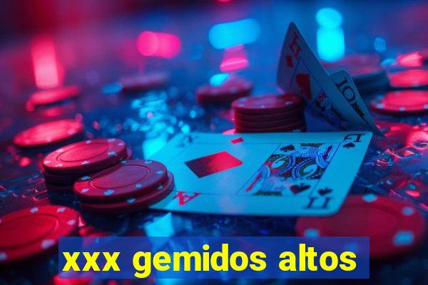 xxx gemidos altos