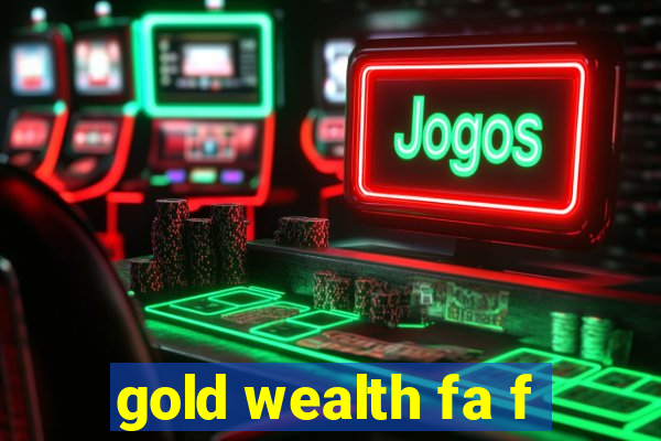 gold wealth fa f