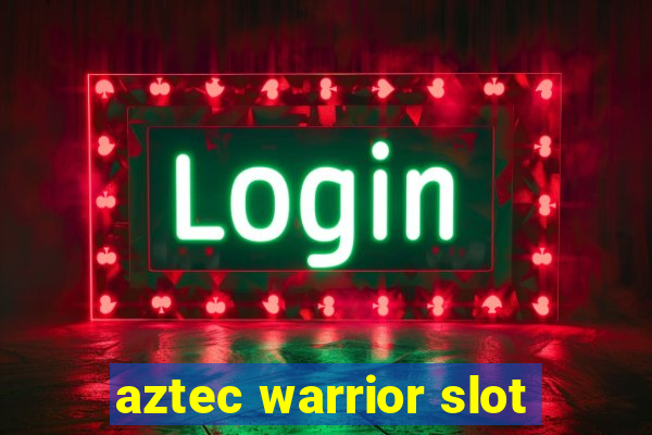 aztec warrior slot