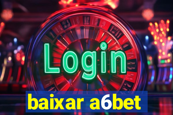 baixar a6bet