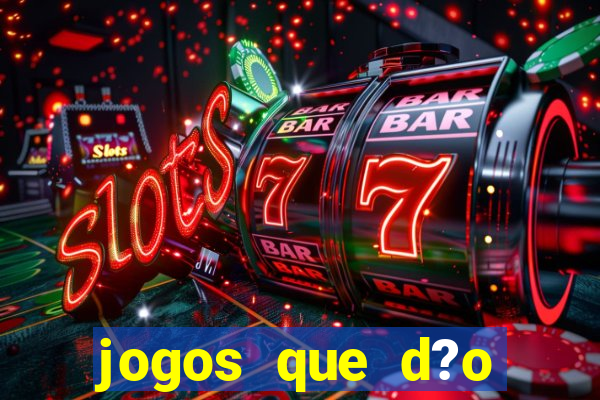 jogos que d?o dinheiro de verdade