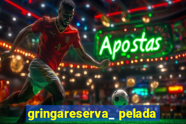 gringareserva_ pelada