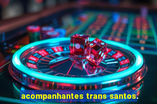 acompanhantes trans santos.