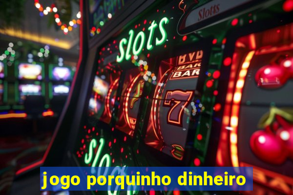 jogo porquinho dinheiro