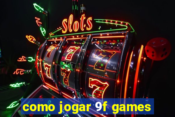 como jogar 9f games