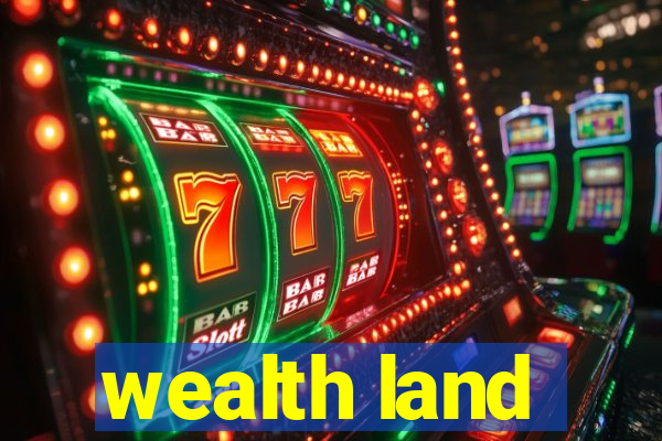 wealth land