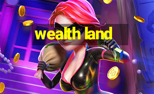 wealth land