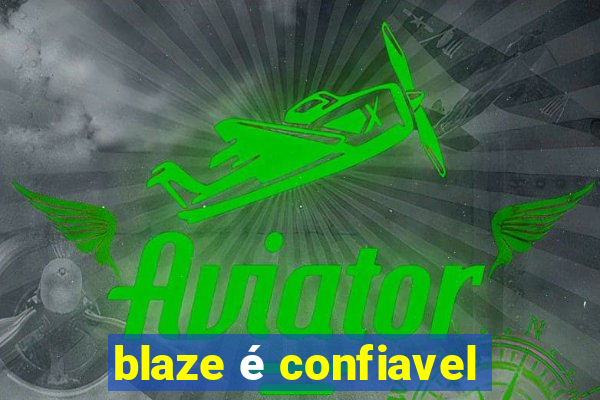 blaze é confiavel