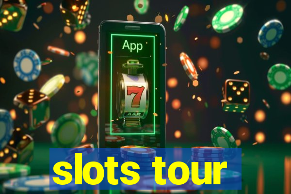 slots tour