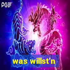 was willst'n