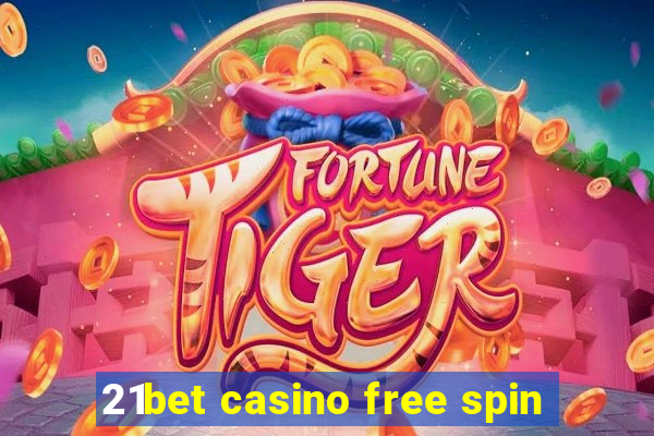 21bet casino free spin