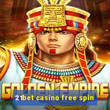 21bet casino free spin