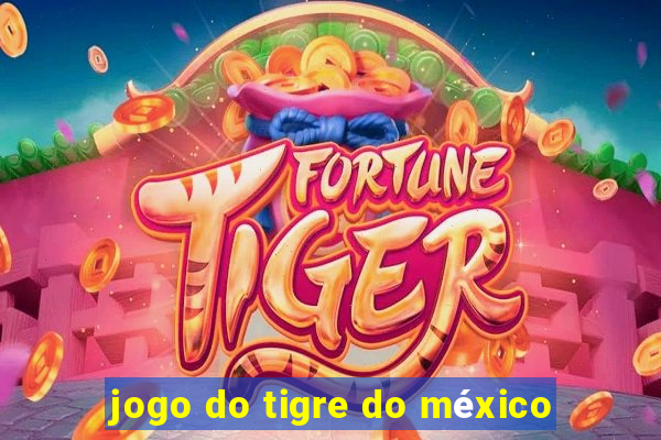 jogo do tigre do méxico