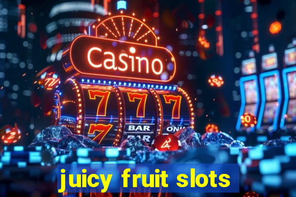 juicy fruit slots