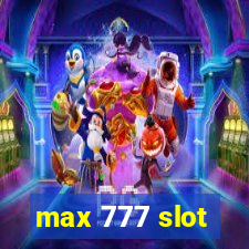 max 777 slot