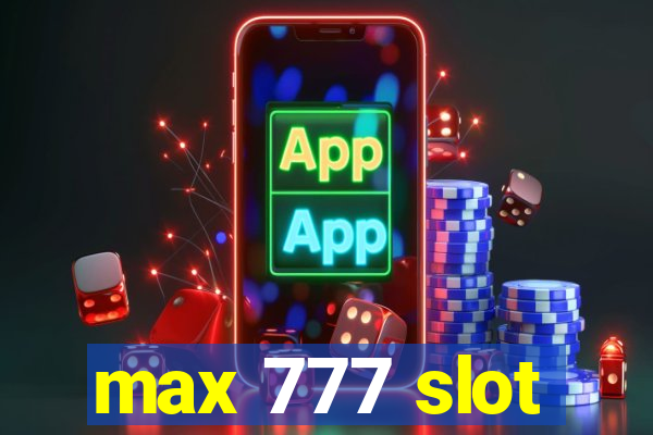 max 777 slot