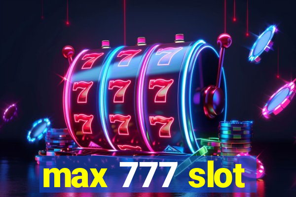 max 777 slot