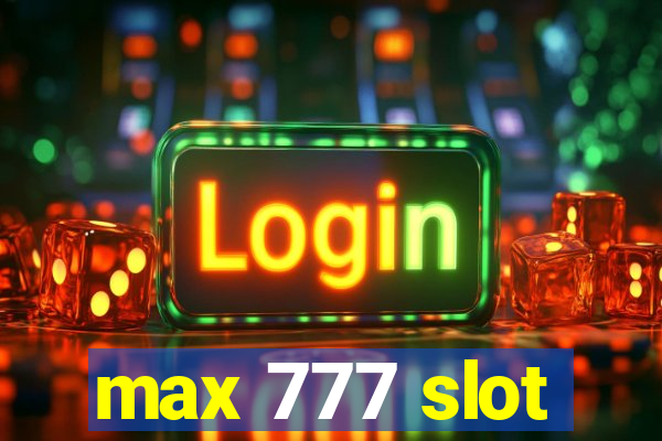 max 777 slot