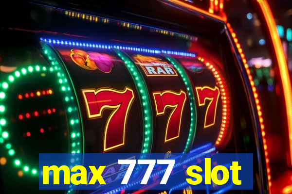 max 777 slot