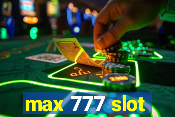 max 777 slot