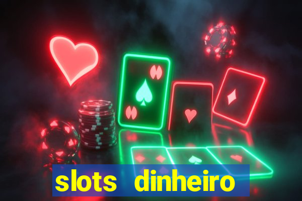 slots dinheiro fácil paga mesmo